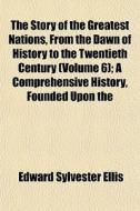 The Story Of The Greatest Nations, From di Edward Sylvester Ellis edito da General Books
