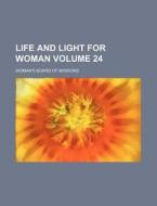 Life and Light for Woman Volume 24 di Woman's Board of Missions edito da Rarebooksclub.com