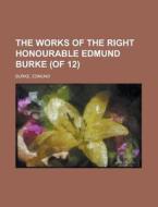 The Works Of The Right Honourable Edmund di Edmund Burke edito da Rarebooksclub.com