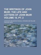 The Writings Of John Muir (volume 10, Pt. 2); The Life And Letters Of John Muir di John Muir edito da General Books Llc