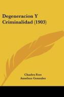 Degeneracion y Criminalidad (1903) di Charles Fere edito da Kessinger Publishing