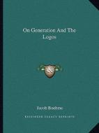 On Generation and the Logos di Jacob Boehme edito da Kessinger Publishing