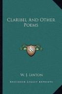 Claribel and Other Poems di W. J. Linton edito da Kessinger Publishing