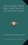 Deviations from Piety and the Sect of the Free Spirit di A. Wautier D'Aygalliers edito da Kessinger Publishing