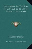 Incidents in the Life of a Slave Girl Seven Years Concealed di Harriet Jacobs edito da Kessinger Publishing