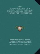 The Autobiography of a Mountain Man 1805-1889 di Stephen Hall Meek edito da Kessinger Publishing