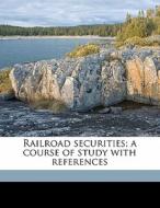 Railroad Securities; A Course Of Study W di Aaron M. 1880 Sakolski edito da Nabu Press