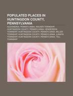 Populated Places In Huntingdon County, P di Source Wikipedia edito da Books LLC, Wiki Series