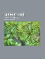 Les Destinees (6); Poemes Philosophiques di Alfred De Vigny edito da General Books Llc