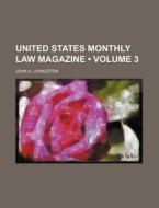 United States Monthly Law Magazine (volume 3 ) di John A. Livingston edito da General Books Llc