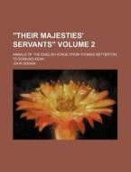 Their Majesties' Servants; Annals of the English Stage from Thomas Betterton to Edmund Kean Volume 2 di John Doran edito da Rarebooksclub.com