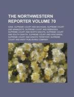 The Northwestern Reporter Volume 70 di Iowa Supreme Court edito da Rarebooksclub.com