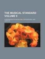 The Musical Standard Volume 9; A Newspaper for Musicians, Professional and Amateur di Books Group edito da Rarebooksclub.com