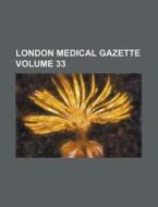 London Medical Gazette Volume 33 di Books Group edito da Rarebooksclub.com