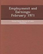 Employment and Earnings: February 1971 di Kishorkumar Datar edito da Bibliogov