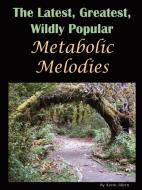 The Latest, Greatest, Wildly Popular Metabolic Melodies di Kevin Ahern edito da Lulu.com