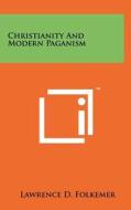 Christianity and Modern Paganism di Lawrence D. Folkemer edito da Literary Licensing, LLC