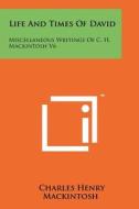 Life and Times of David: Miscellaneous Writings of C. H. Mackintosh V6 di Charles Henry Mackintosh edito da Literary Licensing, LLC