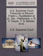 U.s. Supreme Court Transcript Of Record Frank L. Huddleston Et Al., Etc., Petitioners, V. R. H. Dwyer, T. G. Meister, Et Al. edito da Gale Ecco, U.s. Supreme Court Records