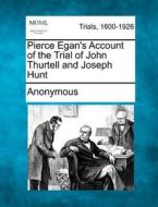 Pierce Egan's Account Of The Trial Of John Thurtell And Joseph Hunt di Anonymous edito da Gale, Making Of Modern Law