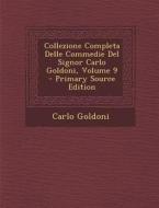 Collezione Completa Delle Commedie del Signor Carlo Goldoni, Volume 9 di Carlo Goldoni edito da Nabu Press