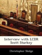 Interview With Lcdr Scott Starkey di Christopher Sledge edito da Bibliogov