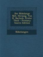 Der Nibelunge Not, Herausg. Von K. Bartsch, Erster Theil di Nibelungen edito da Nabu Press