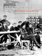 Electrifying New Zealand, Russia and India di Richard Sorabji edito da Lulu.com