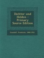Dichter Und Helden di Friedrich Gundolf edito da Nabu Press