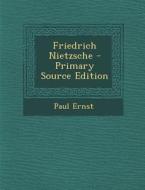 Friedrich Nietzsche - Primary Source Edition di Paul Ernst edito da Nabu Press