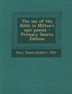 The Use of the Bible in Milton's Epic Poems di James Hylbert Sims edito da Nabu Press