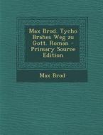 Max Brod. Tycho Brahes Weg Zu Gott. Roman - Primary Source Edition di Max Brod edito da Nabu Press