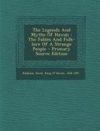 The Legends and Myths of Hawaii: The Fables and Folk-Lore of a Strange People - Primary Source Edition edito da Nabu Press