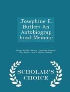 Josephine E. Butler di George William Johnson, Josephine Elizabeth Grey Butler, Lucy A Nutter Johnson edito da Scholar's Choice