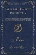Tales For Domestic Instruction di H Ventum edito da Forgotten Books