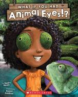 What If You Had Animal Eyes? di Sandra Markle edito da SCHOLASTIC