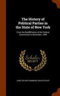The History Of Political Parties In The State Of New York di Jabez Delano Hammond, Erastus Root edito da Arkose Press