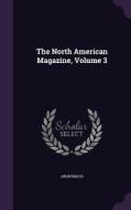The North American Magazine, Volume 3 di Anonymous edito da Palala Press