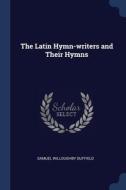 The Latin Hymn-writers And Their Hymns di SAMUEL WIL DUFFIELD edito da Lightning Source Uk Ltd