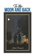 To The Moon And Back di John Diamond edito da Austin Macauley Publishers