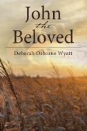 John the Beloved - Hardcover di Deborah Wyatt edito da ELM HILL BOOKS