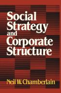 Social Strategy & Corporate Structure di Neil W. Chamberlain edito da Free Press