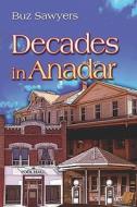 Decades In Anadar di Buz Sawyers edito da America Star Books
