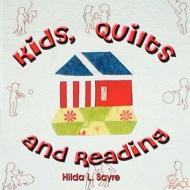 Kids, Quilts and Reading di Hilda L. Sayre edito da America Star Books
