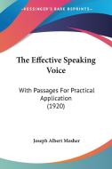 The Effective Speaking Voice: With Passages for Practical Application (1920) di Joseph Albert Mosher edito da Kessinger Publishing