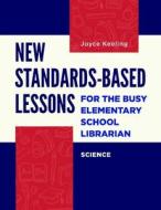 New Standards-Based Lessons For The Busy Elementary School Librarian di Joyce Keeling edito da Bloomsbury Publishing Plc