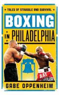 Boxing in Philadelphia di Gabe Oppenheim edito da Rowman & Littlefield