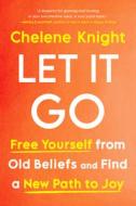 Let It Go: Discovering a New Path to Joy and Self-Love di Chelene Knight edito da HARPERCOLLINS
