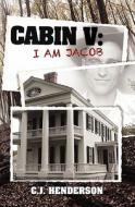 Cabin V: I Am Jacob di C. J. Henderson edito da Createspace