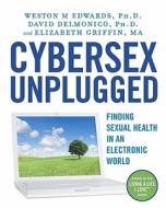 Cybersex Unplugged: Finding Sexual Health in an Electronic World di Weston M. Edwards Phd, David Delmonico Phd, Elizabeth Griffin Ma edito da Createspace